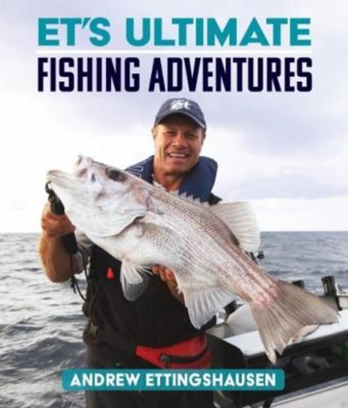 ET's Ultimate Fishing Adventures by Andrew Ettingshausen - 9781742574752