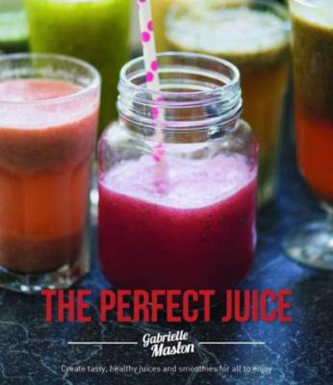 The Perfect Juice by Gabrielle Maston - 9781742577920