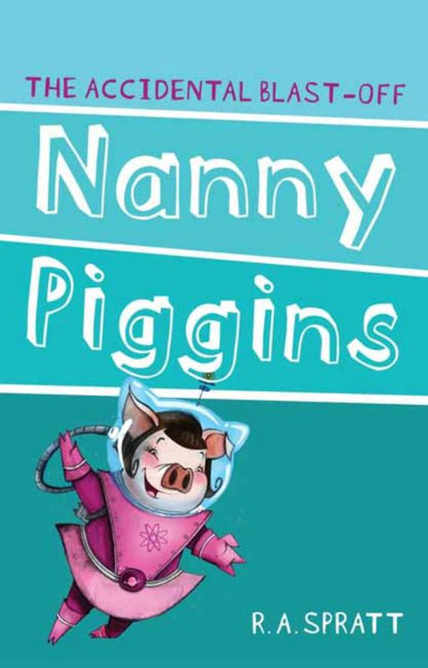 Nanny Piggins And The Accidental Blast-Off 4 by R.A. Spratt - 9781742753683