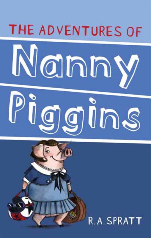 The Adventures Of Nanny Piggins 1 by R.A. Spratt - 9781742755298