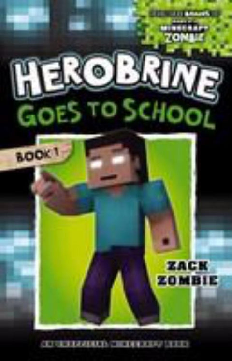 Herobrine Goes to School (Herobrine's Wacky Adventures #1) by Zack Zombie - 9781742765907
