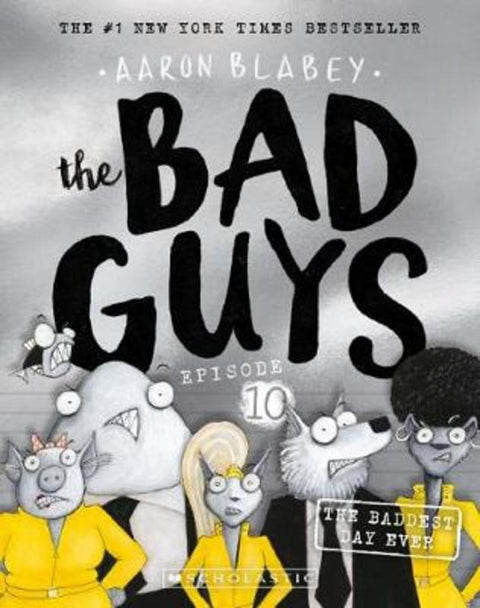 The Baddest Day Ever (the Bad Guys: Episode 10) by Aaron Blabey - 9781742993720