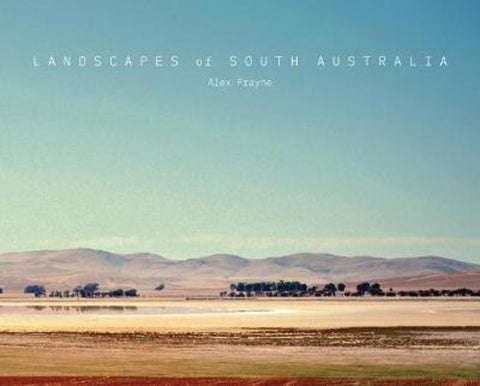 Landscapes of South Australia by Alex Frayne - 9781743057827