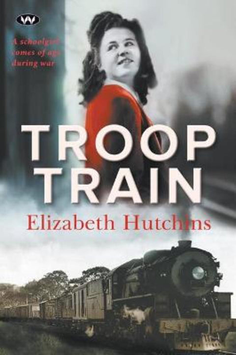 Troop Train by Elizabeth Hutchins - 9781743058541
