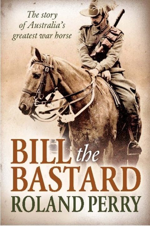 Bill the Bastard by Roland Perry - 9781743312629