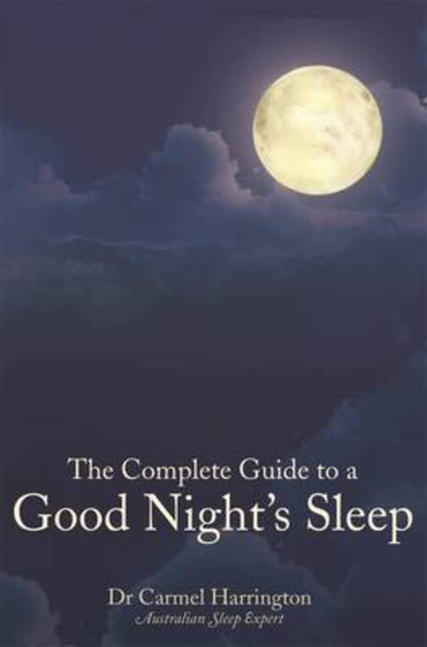 The Complete Guide to a Good Night's Sleep by Carmel Harrington - 9781743519486