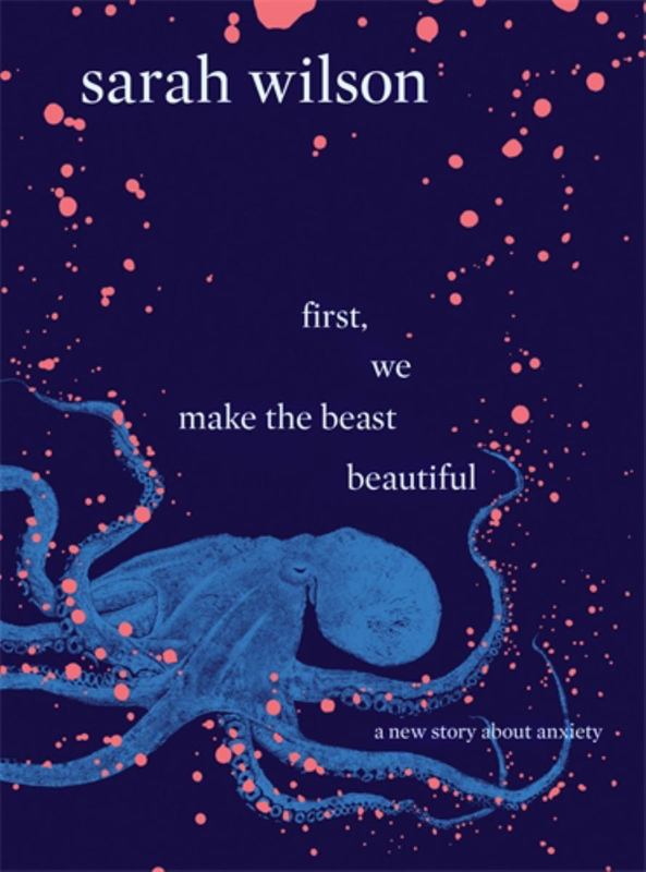 first, we make the beast beautiful by Sarah Wilson - 9781743535868