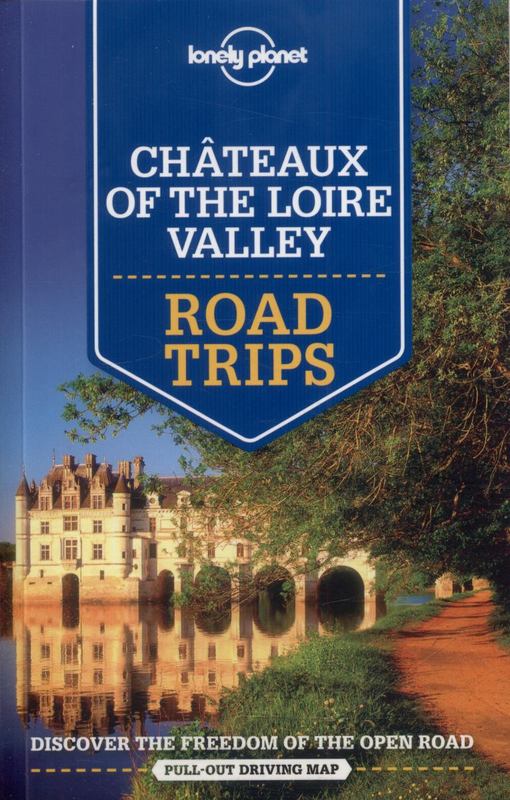 Lonely Planet Chateaux of the Loire Valley Road Trips by Lonely Planet - 9781743607091