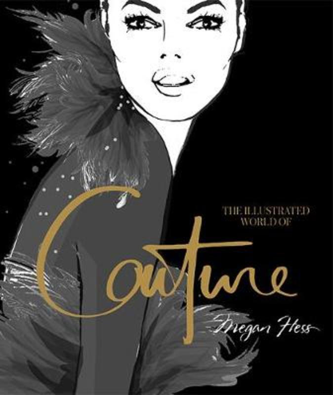 The Illustrated World of Couture by Megan Hess - 9781743794449