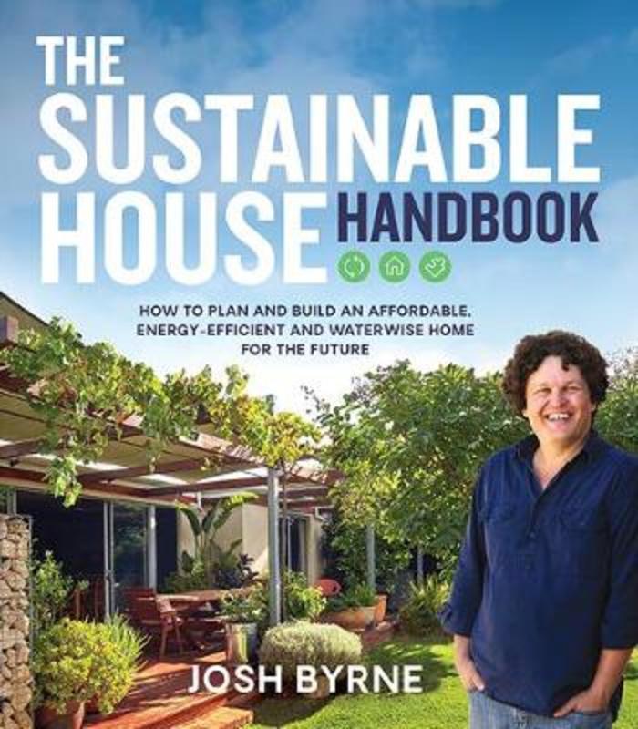 The Sustainable House Handbook by Josh Byrne - 9781743795828