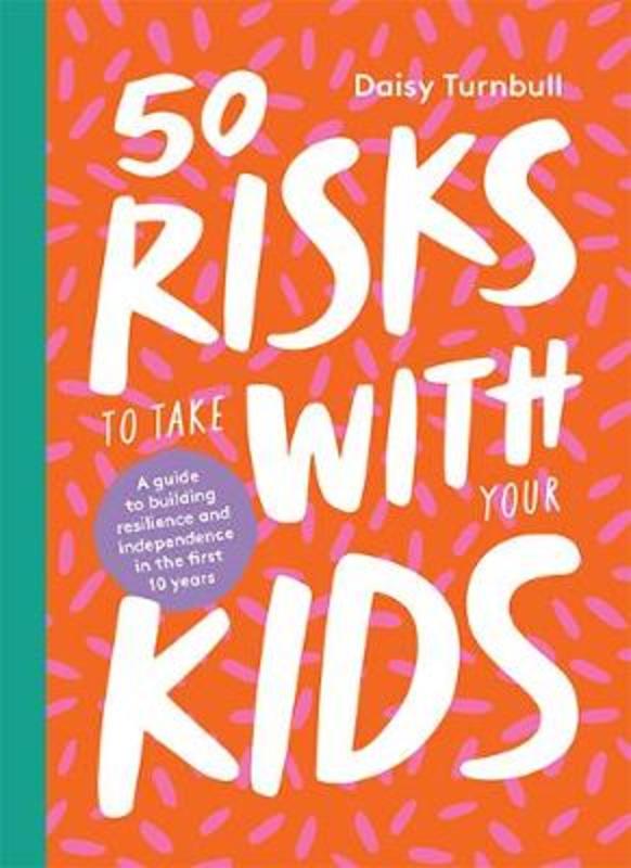 50 Risks to Take With Your Kids by Daisy Turnbull - 9781743796344