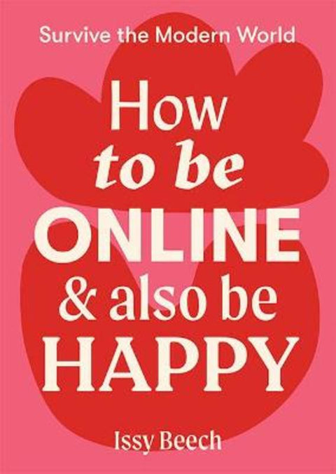 How to Be Online and Also Be Happy by Issy Beech - 9781743796610