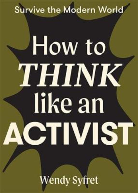How to Think Like an Activist by Wendy Syfret - 9781743796627