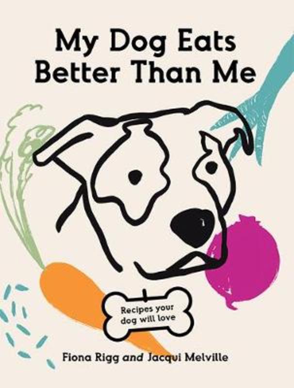 My Dog Eats Better Than Me by Fiona Rigg - 9781743796870