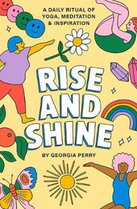Rise and Shine: A Daily Ritual of Yoga, Meditation and Inspiration by Georgia Perry - 9781743796894