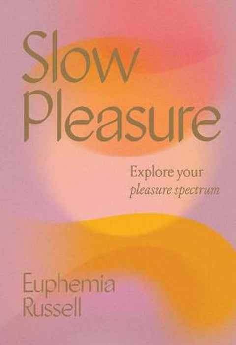 Slow Pleasure by Euphemia Russell - 9781743796900
