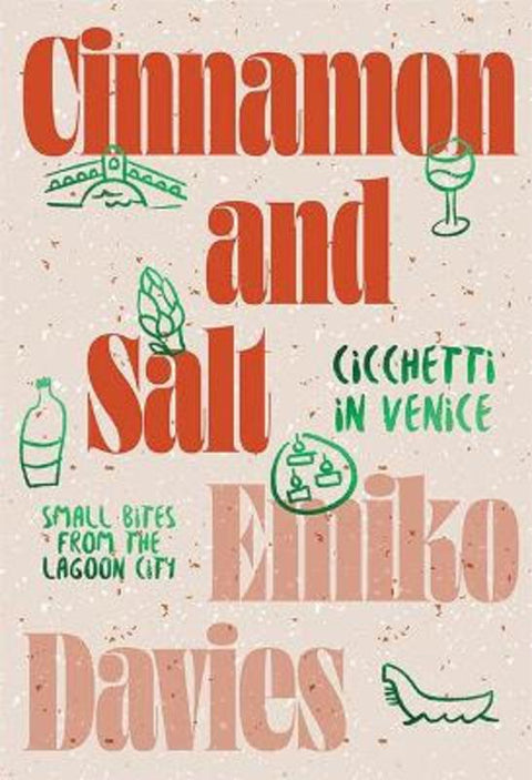 Cinnamon and Salt: Cicchetti in Venice by Emiko Davies - 9781743797310