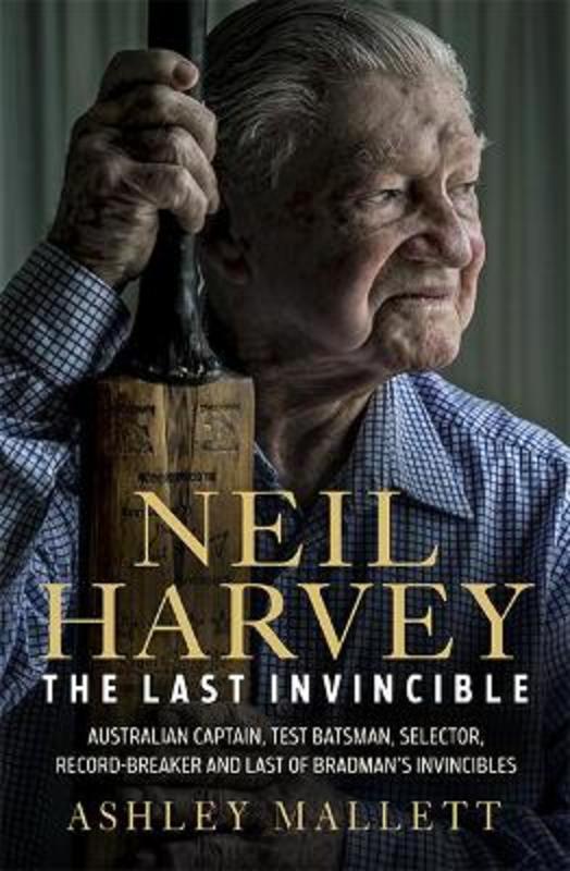 Neil Harvey: The Last Invincible by Ashley Mallett - 9781743797402