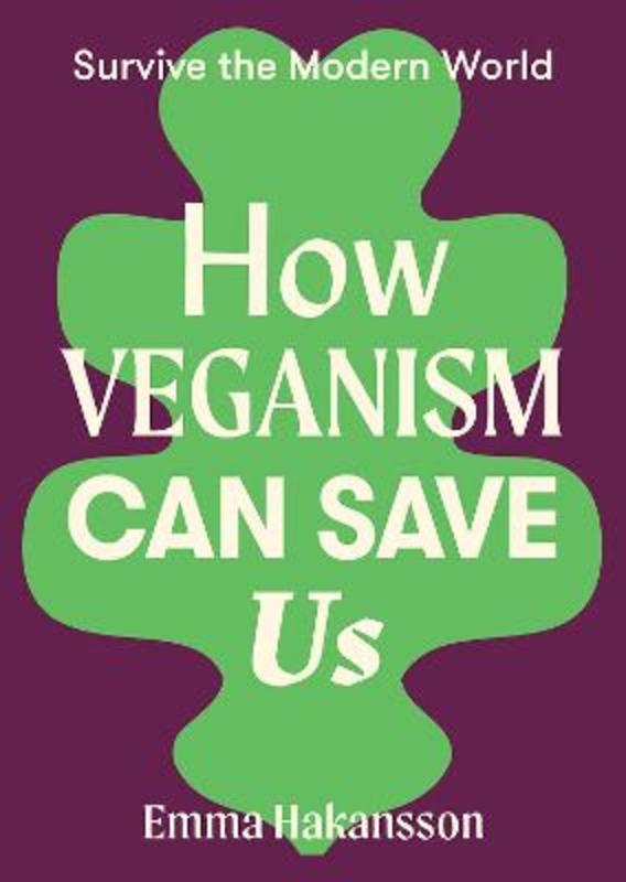 How Veganism Can Save Us by Emma Hakansson - 9781743797730
