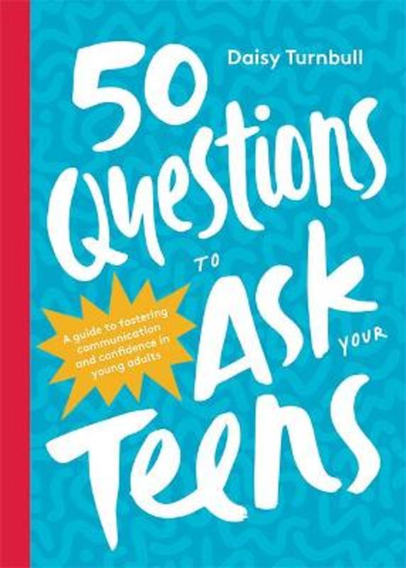 50 Questions to Ask Your Teens by Daisy Turnbull - 9781743797822