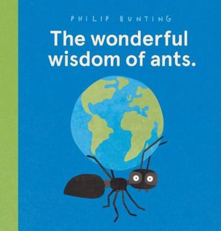 The Wonderful Wisdom of Ants. by Philip Bunting - 9781743834084