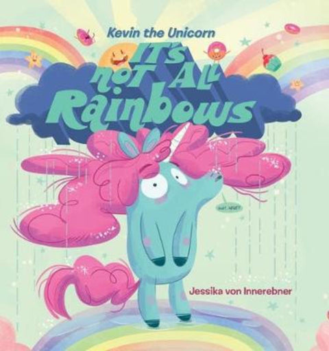 Kevin the Unicorn: it's Not All Rainbows by Jessika von Innerebner - 9781743839836