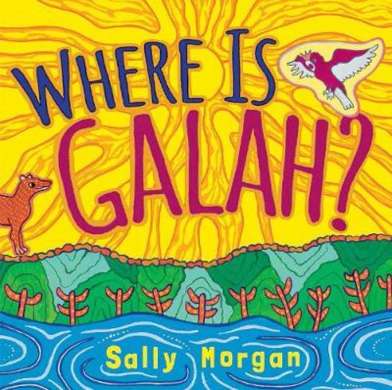 Where is Galah? by Sally Morgan - 9781760125196
