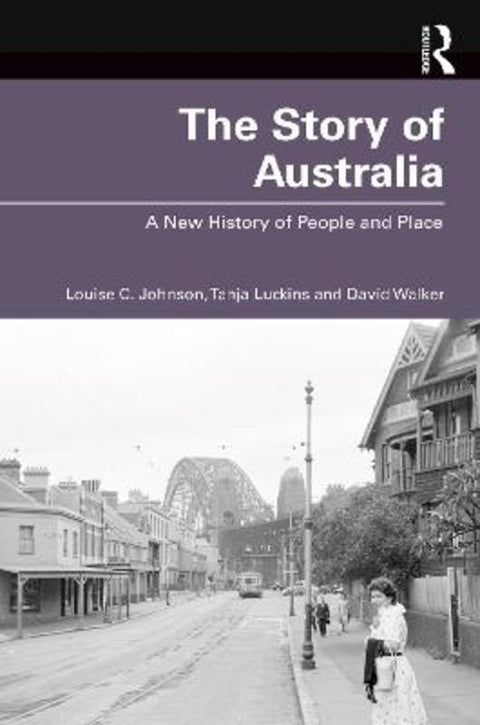 The Story of Australia by Louise Johnson (Deakin University, Australia) - 9781760297084