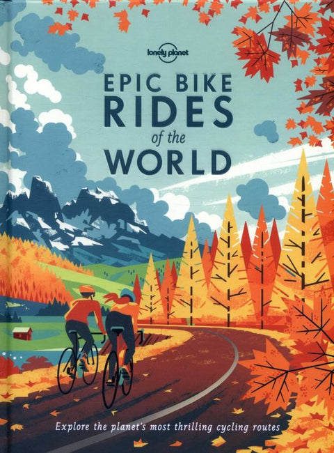 Lonely Planet Epic Bike Rides of the World by Lonely Planet - 9781760340834