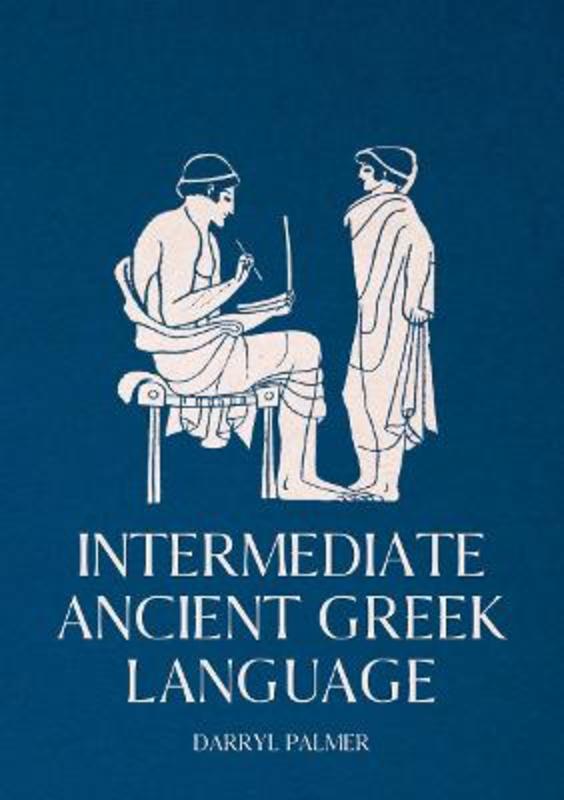 Intermediate Ancient Greek Language by Darryl Palmer - 9781760463427