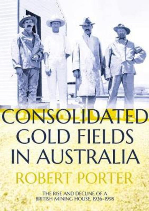 Consolidated Gold Fields in Australia by Robert Porter - 9781760463496