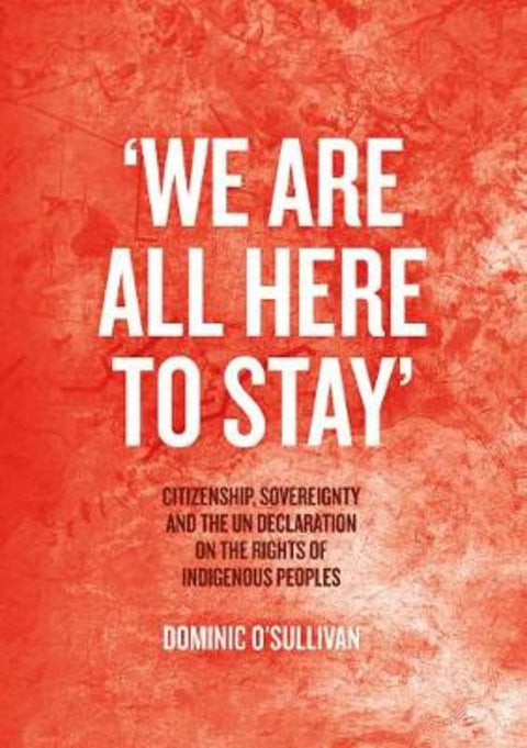 'We Are All Here to Stay' by Dominic O'Sullivan - 9781760463946