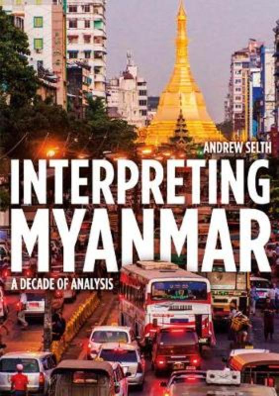 Interpreting Myanmar by Andrew Selth - 9781760464042