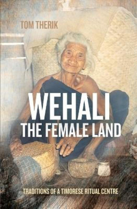 Wehali: The Female Land by Tom Therik - 9781760464844