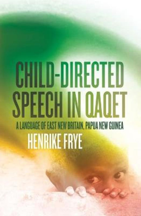 Child-directed Speech in Qaqet by Henrike Frye - 9781760465162