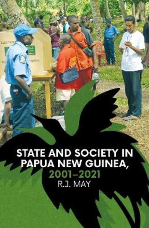 State and Society in Papua New Guinea, 2001-2021 by R.J. May - 9781760465209