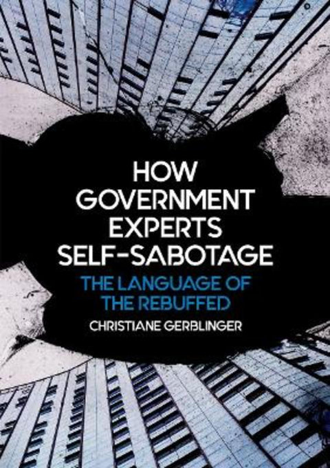 How Government Experts Self-Sabotage by Christiane Gerblinger - 9781760465414