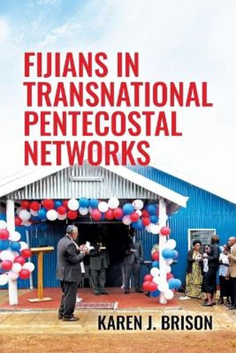 Fijians in Transnational Pentecostal Networks by Karen J. Brison - 9781760465599