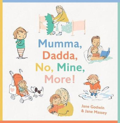 Mumma, Dadda, No, Mine, More! by Jane Godwin - 9781760500696