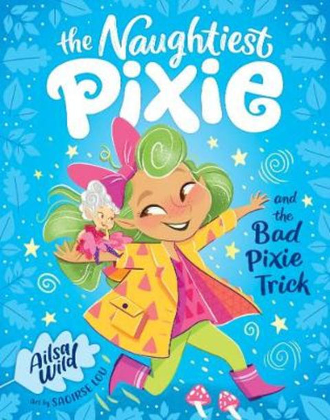 The Naughtiest Pixie and the Bad Pixie-Trick : Volume 2 by Ailsa Wild - 9781760502720