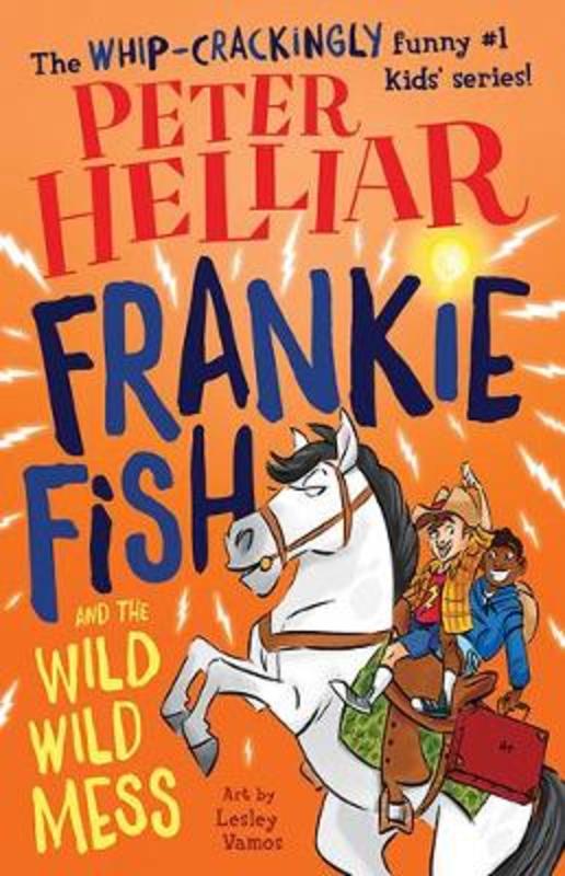 Frankie Fish and the Wild Wild Mess : Volume 5 by Peter Helliar - 9781760502904