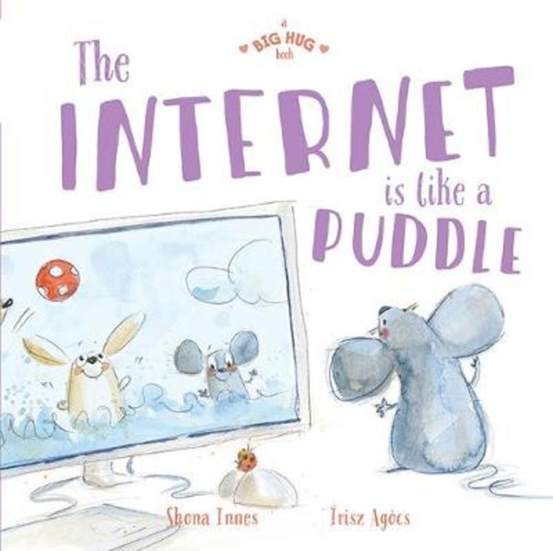 A Big Hug Book: The Internet is Like a Puddle