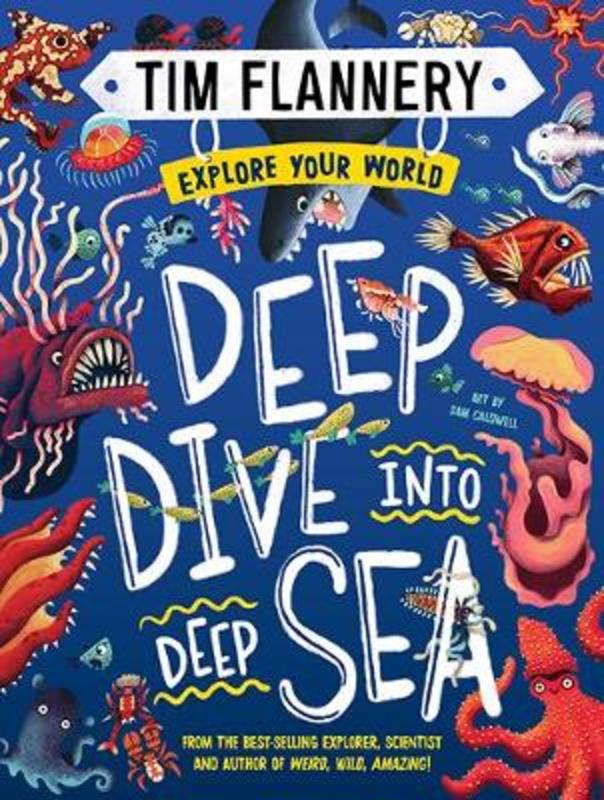 Explore Your World: Deep Dive into Deep Sea by Prof. Tim Flannery - 9781760507275
