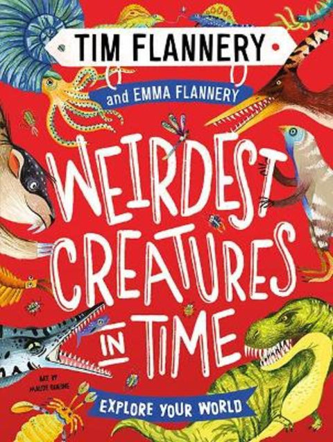 Explore Your World: Weirdest Creatures in Time by Prof. Tim Flannery - 9781760507282