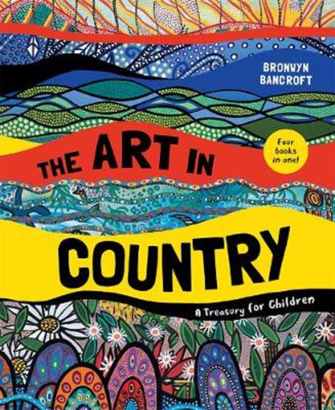 The Art in Country: A Treasury for Children by Dr. Bronwyn Bancroft - 9781760507305