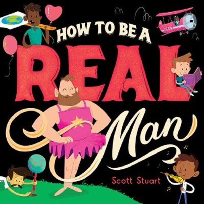 How to Be a Real Man by Scott Stuart - 9781760507848