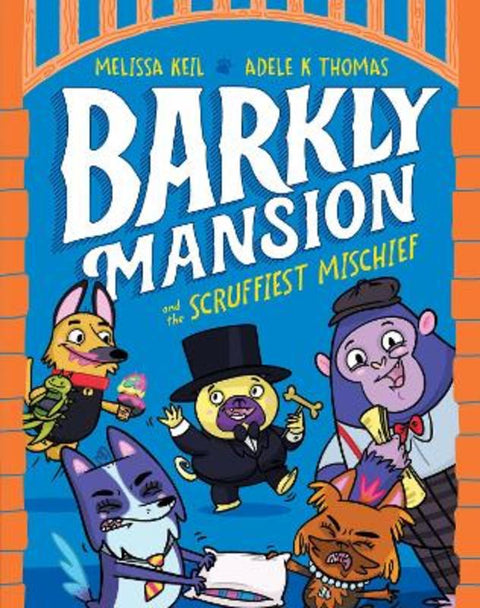 Barkly Mansion and the Scruffiest Mischief : Volume 3 by Melissa Keil - 9781760508067
