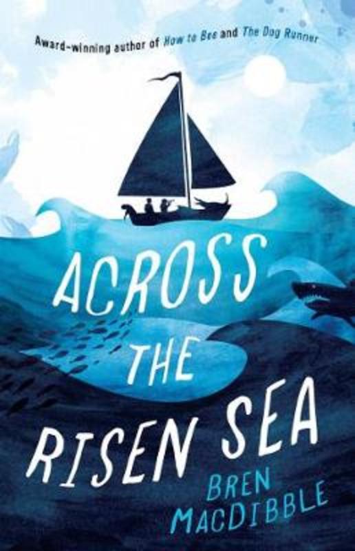 Across the Risen Sea by Bren MacDibble - 9781760526054