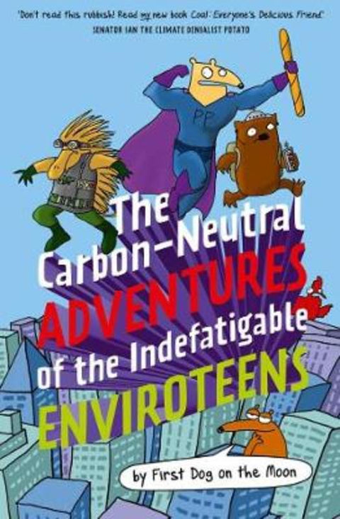 The Carbon-Neutral Adventures of the Indefatigable EnviroTeens by First Dog on the Moon - 9781760526122