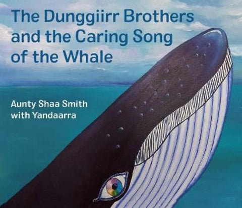 The Dunggiirr Brothers and the Caring Song of the Whale by Shaa Smith - 9781760526313